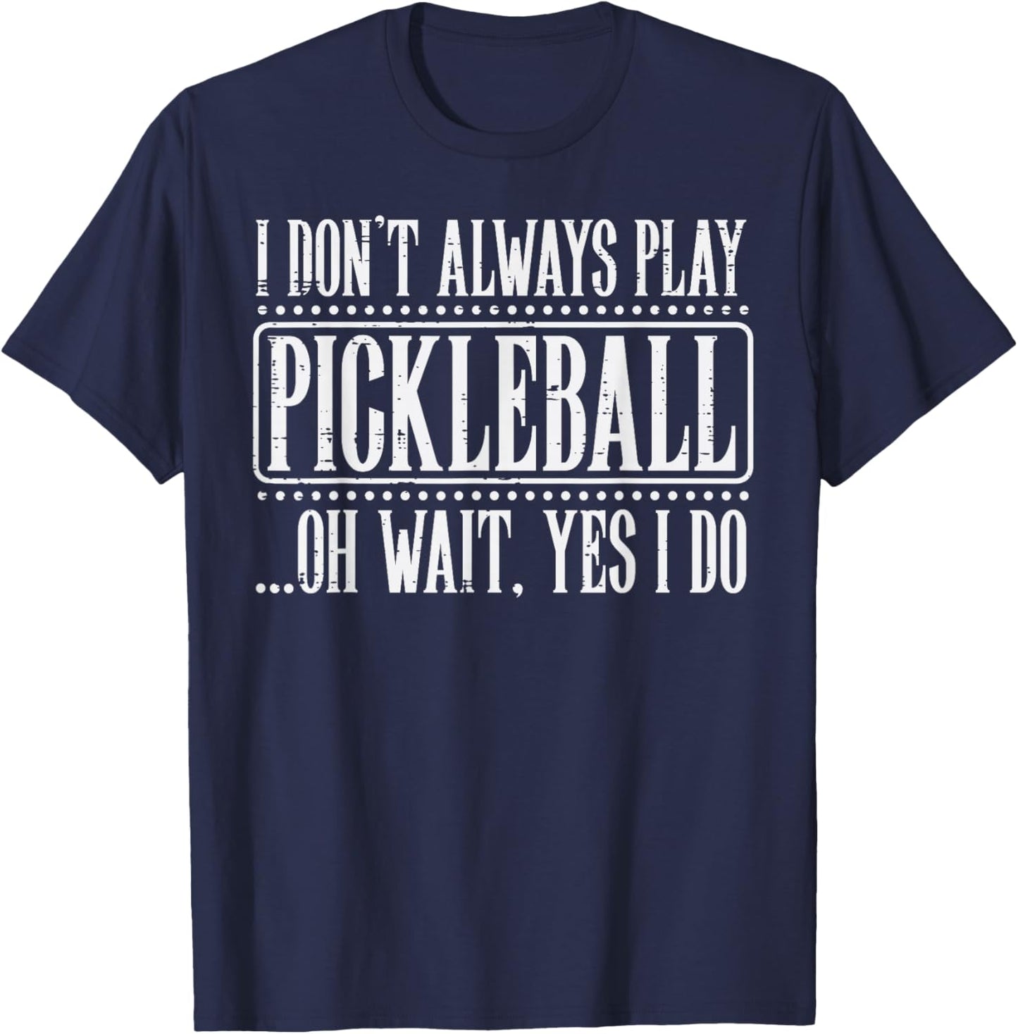 I Dont Always Play Pickleball Pickle Ball Men Women Kids T-Shirt - T-Shirt | Navy