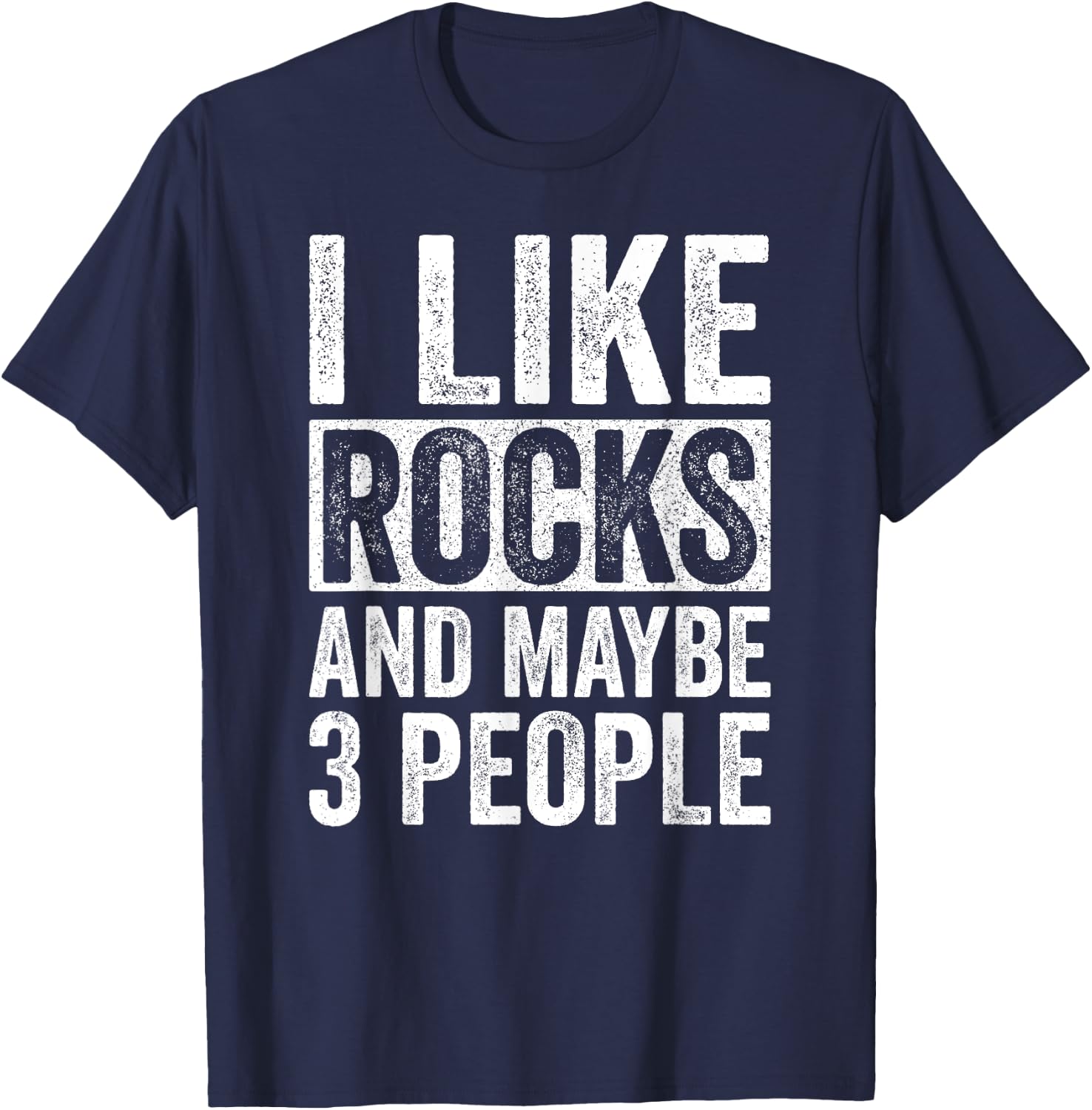 I Like Rocks And Maybe 3 People Funny Geologist Rockhounding T-Shirt - T-Shirt | Navy