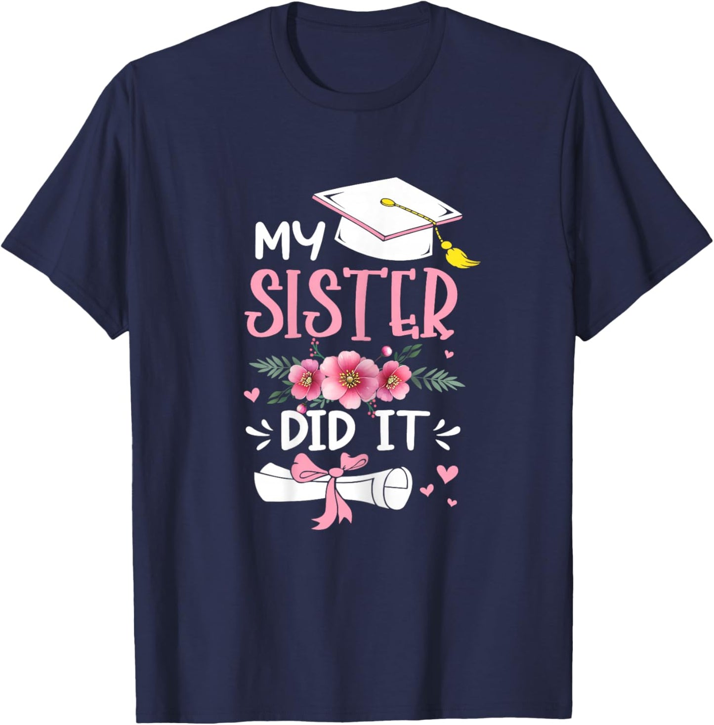 My Sister Did It Graduation Proud Sister Graduated Floral T-Shirt - T-Shirt | Navy
