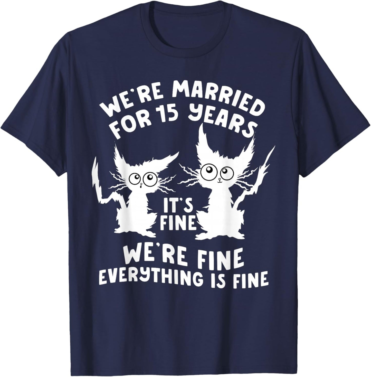 15th Wedding Anniversary 15 Years Married Its Fine Cat Funny T-Shirt - T-Shirt | Navy
