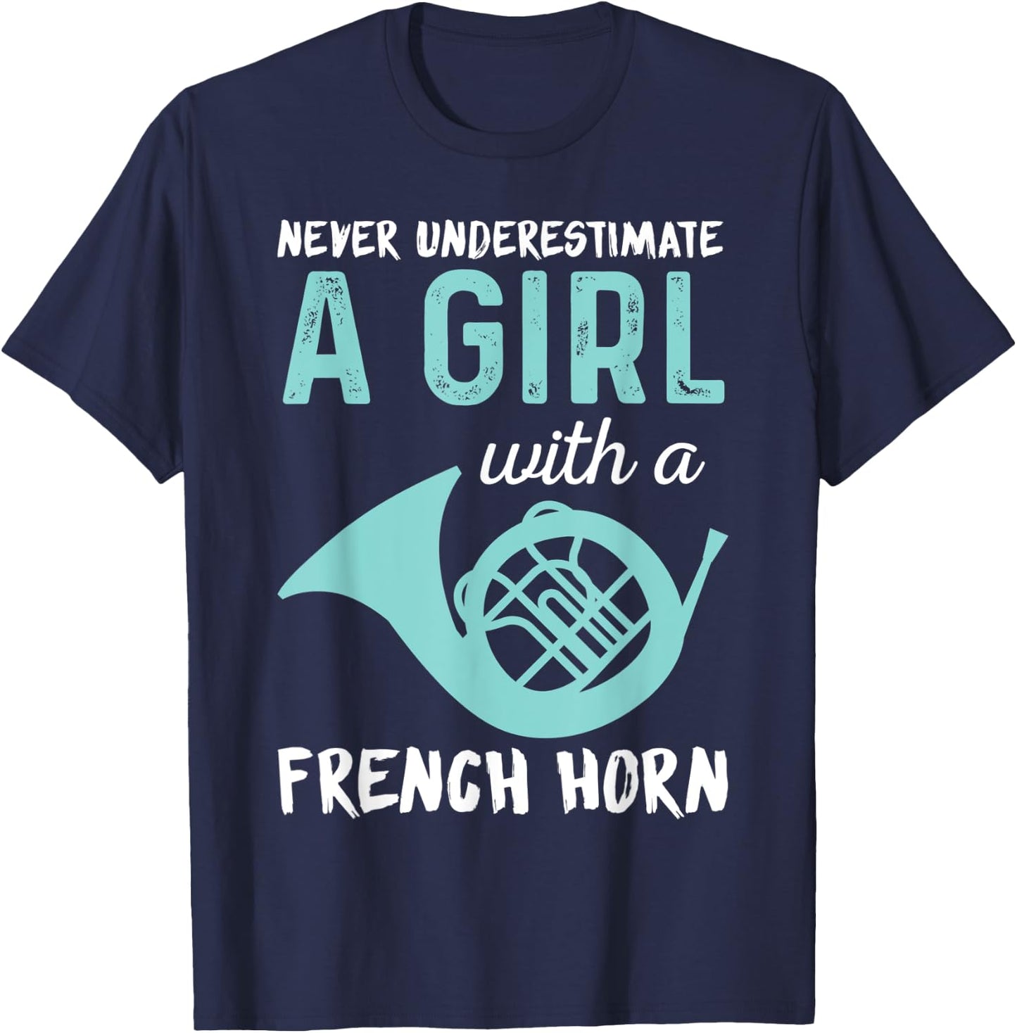 Never Underestimate A Girl With A French Horn Band T-Shirt - T-Shirt | Navy