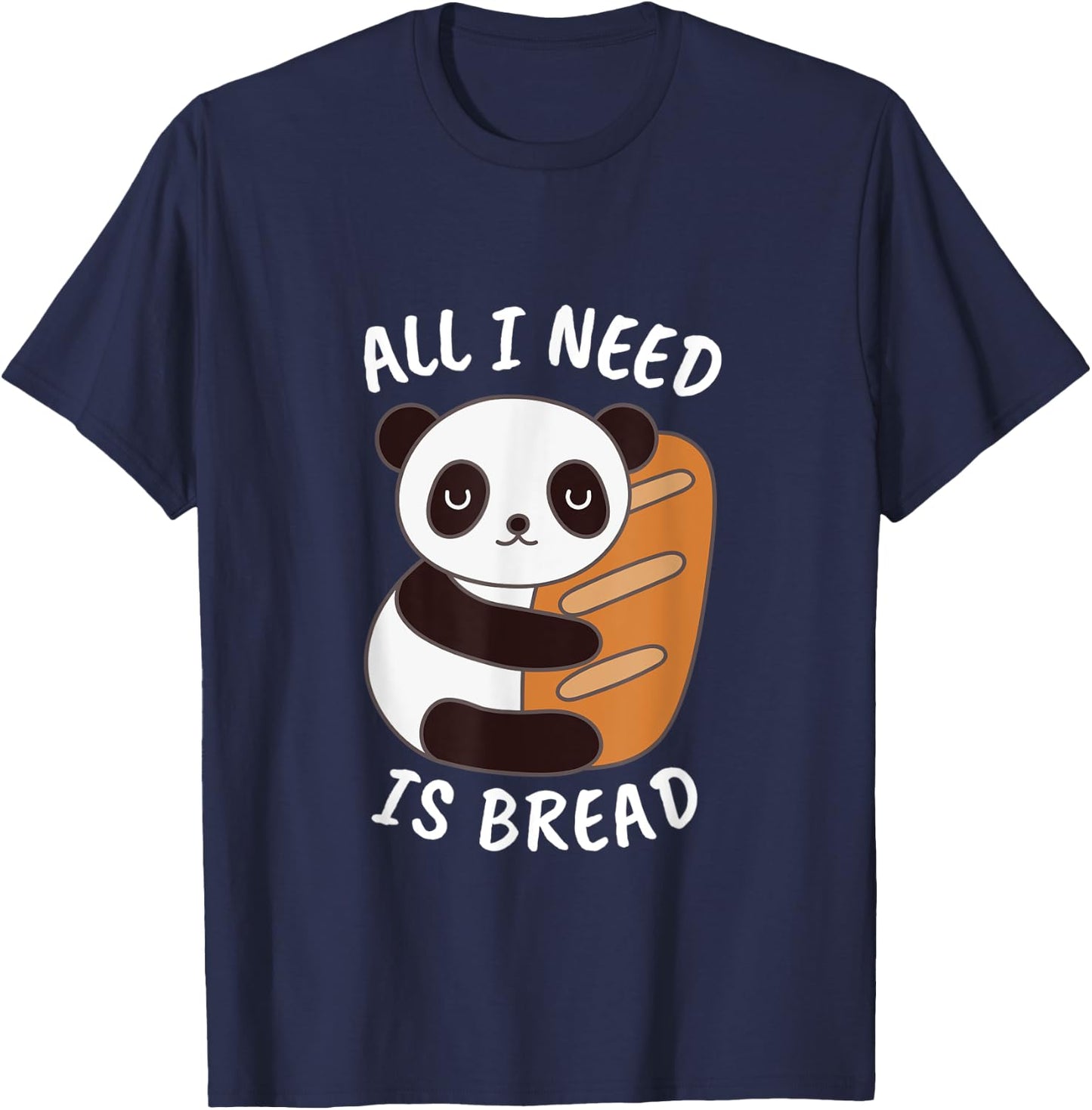 Panda Food Lover All I Need is Bread Gift and Her T-Shirt - T-Shirt | Navy