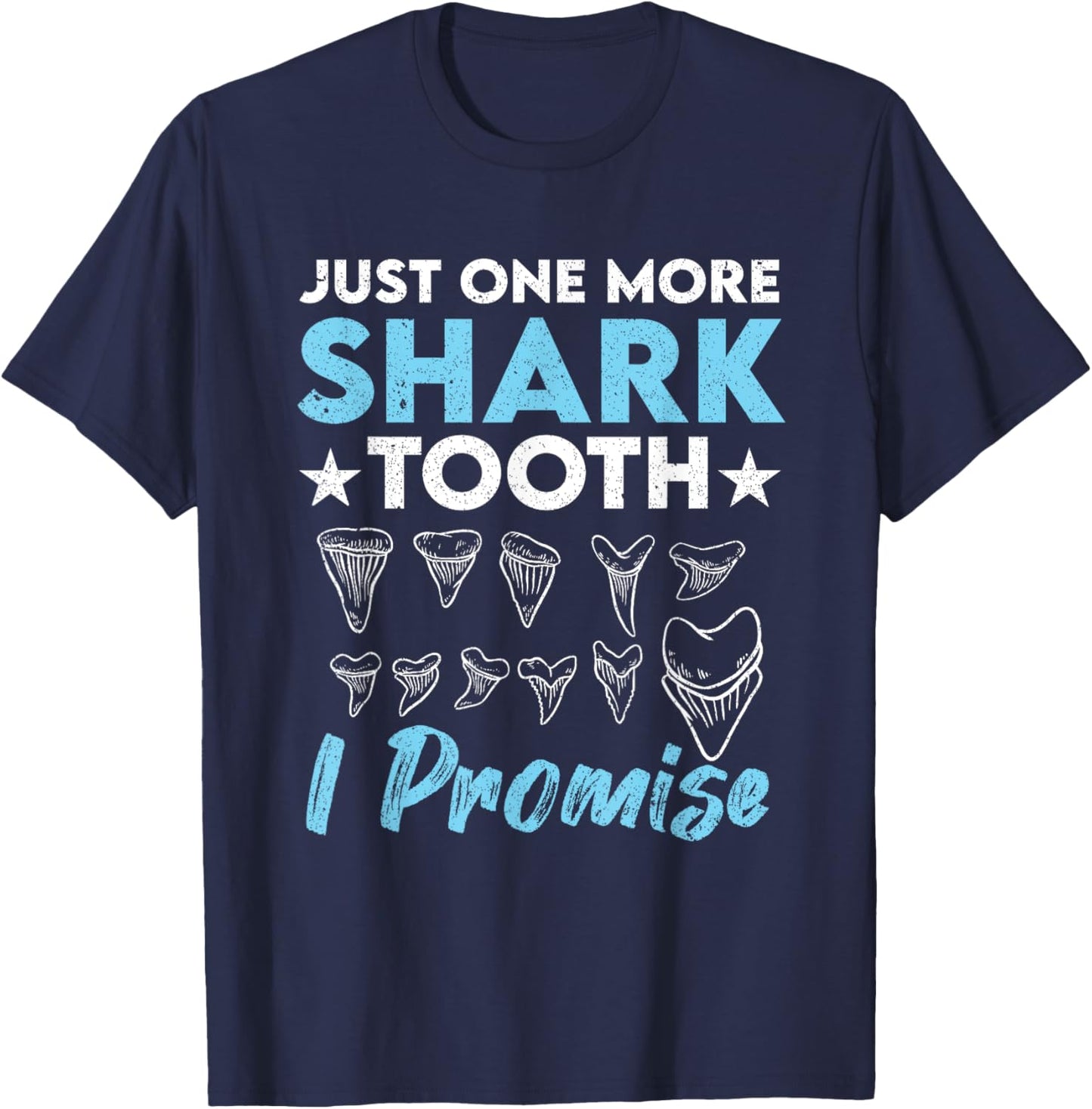 Just One More Shark Tooth I Promise Funny Fossil Hunting T-Shirt - T-Shirt | Navy