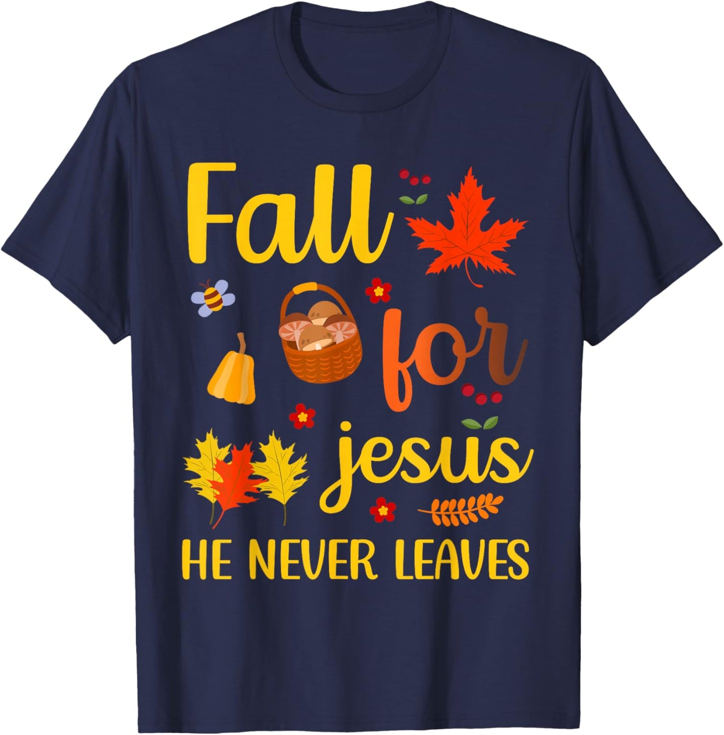 Christian Lover Thanksgiving Fall for Jesus He Never Leaves T-Shirt - T-Shirt | Navy