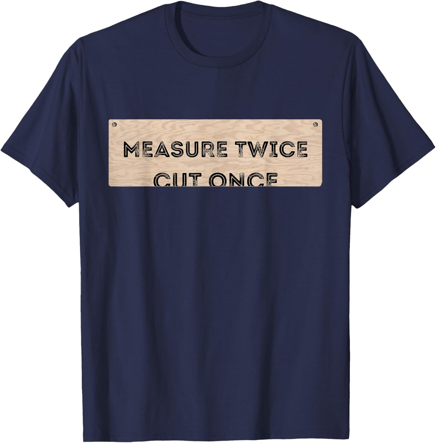 Funny DIY Shirt Cut Once Measure Twice Handyman Gifts T-Shirt - T-Shirt | Navy