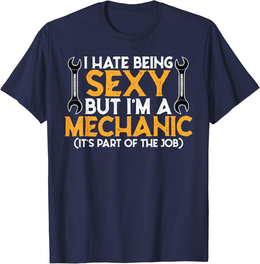I Hate Being Sexy But I'm A Mechanic - Funny Mechanic Gift T-Shirt - T-Shirt | Navy