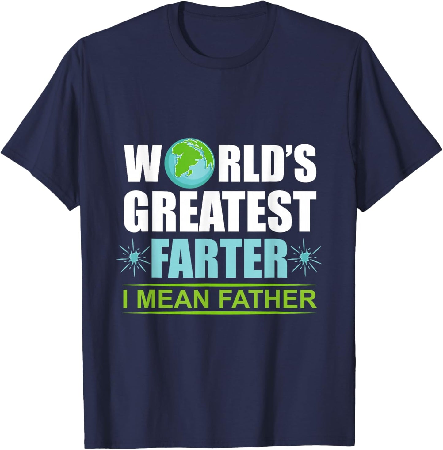Worlds Greatest Farter I Meant Father Father T-Shirt - T-Shirt | Navy