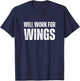 Will Work For Wings - Funny Saying Chicken Wings Lover T-Shirt - T-Shirt | Navy