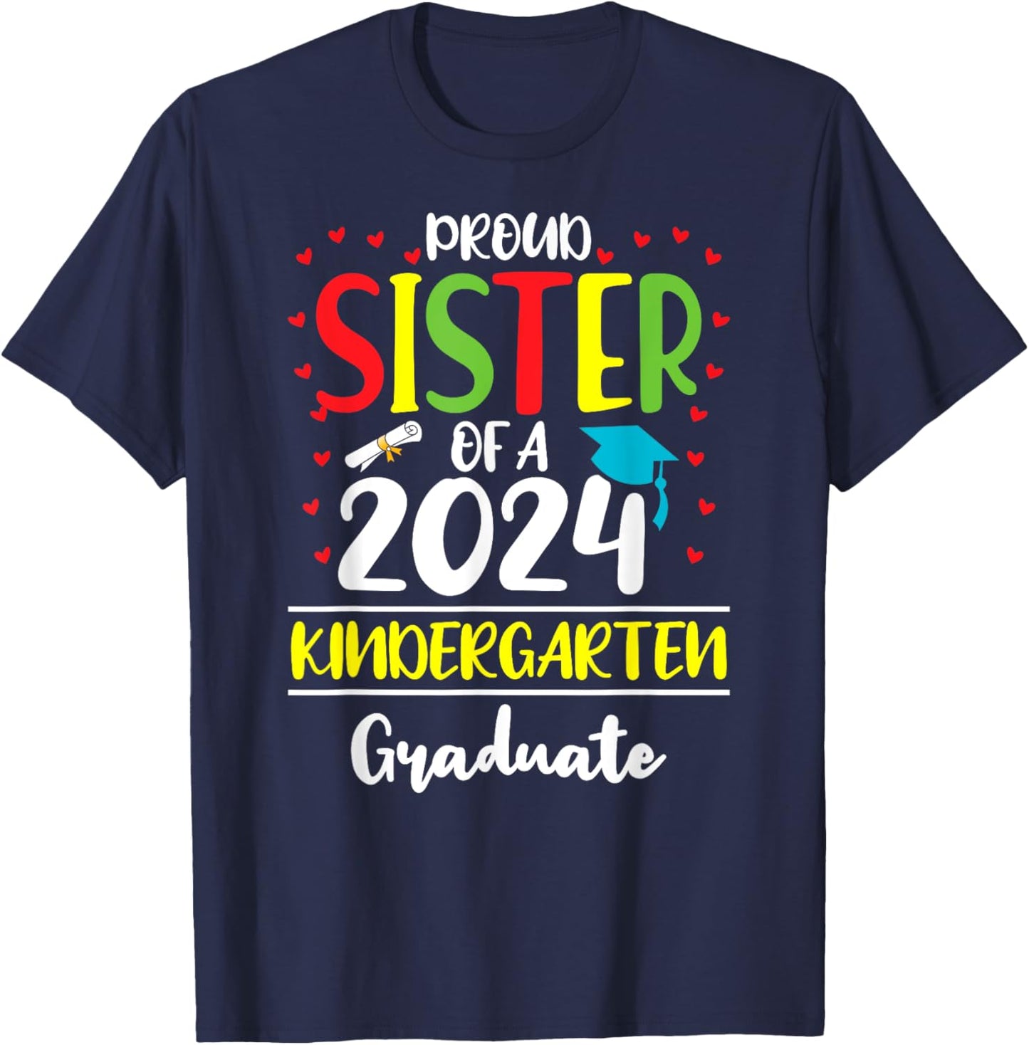 Funny Proud Sister of a Class of 2024 Kindergarten Graduate T-Shirt - T-Shirt | Navy