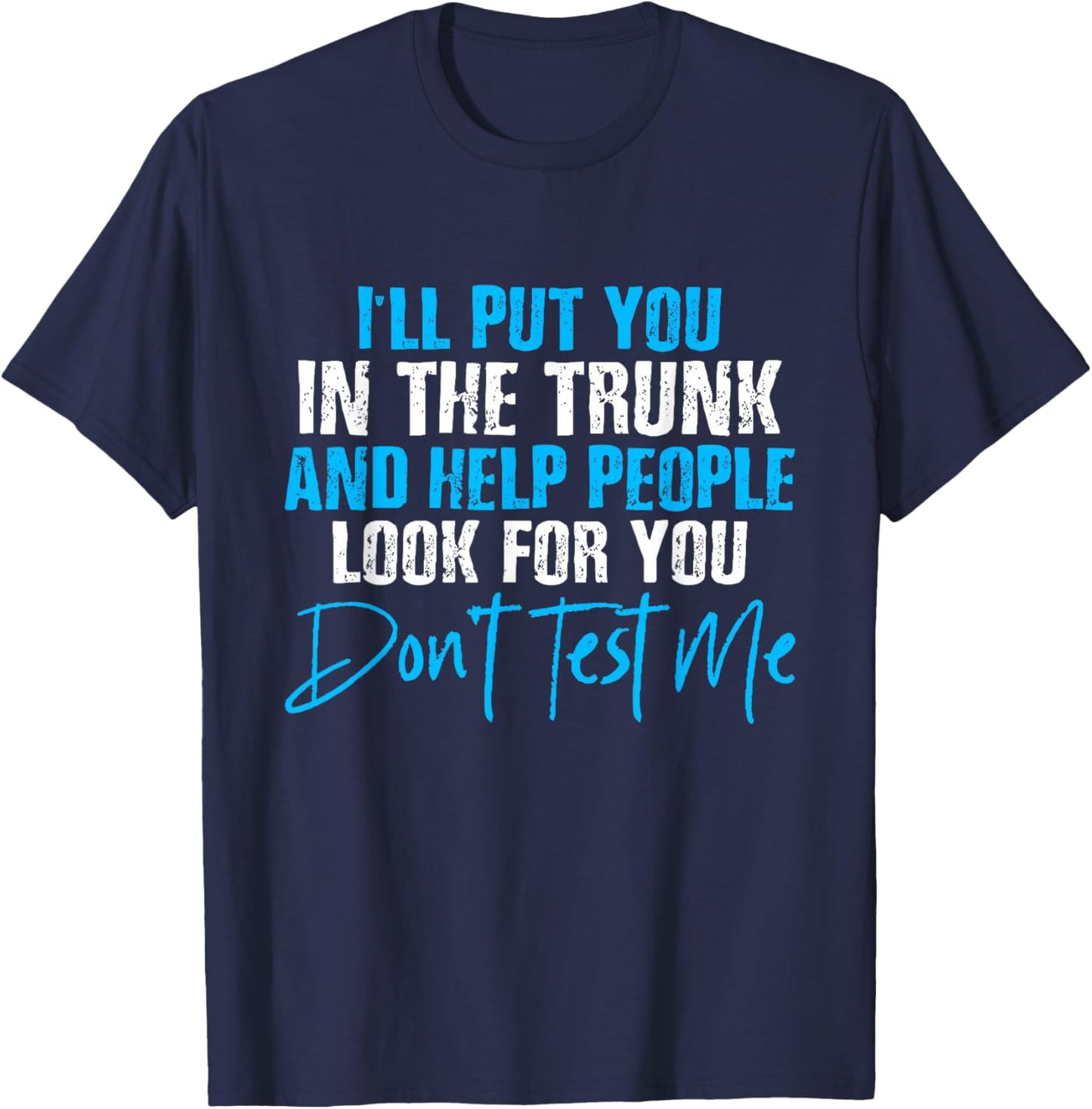 I Will Put You In A Trunk And Help People Look For You by I Will Put You In The Trunk shirt - -Adults, Humor Lovers - Black, Small - Short Sleeve T-Shirt - T-Shirt | Navy