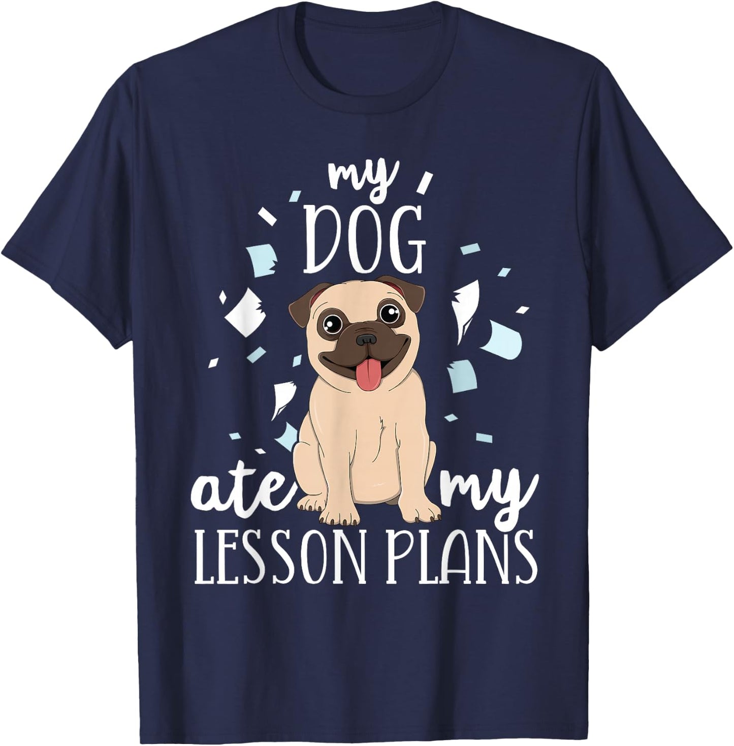 My Dog Ate My Lesson Plans Teacher Appreciation Pug Gift Men Women Kids T-Shirt - T-Shirt | Navy