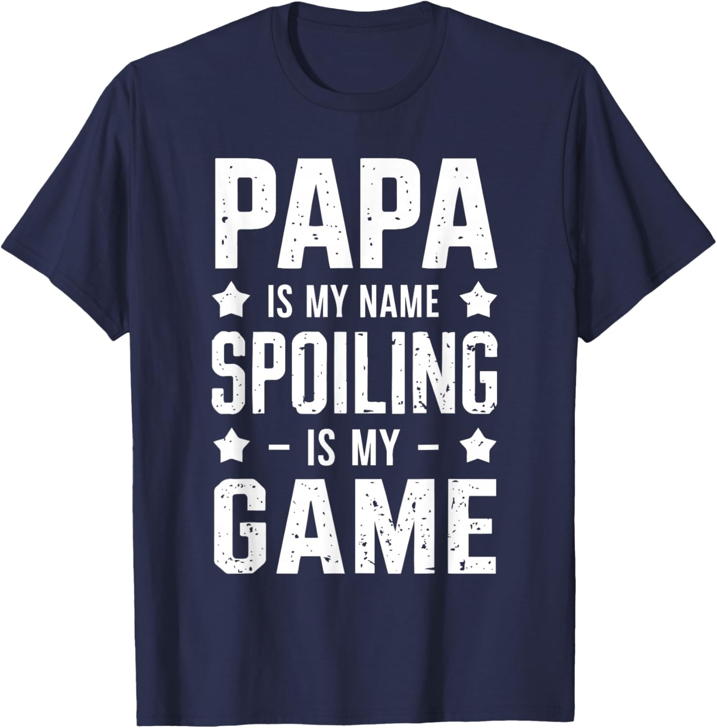 Papa Is My Name Spoiling Is My Game T-Shirt - T-Shirt | Navy