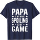Papa Is My Name Spoiling Is My Game T-Shirt - T-Shirt | Navy
