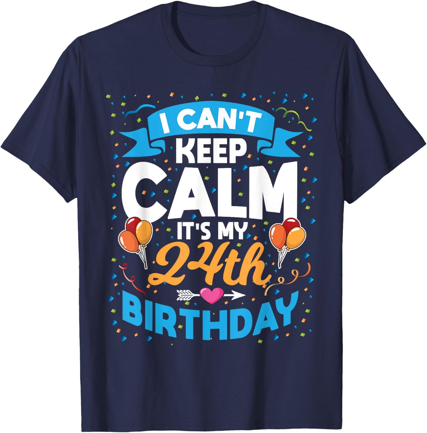 24 Year Old Gift I Can't Keep Calm It's My 24th Birthday T-Shirt - T-Shirt | Navy