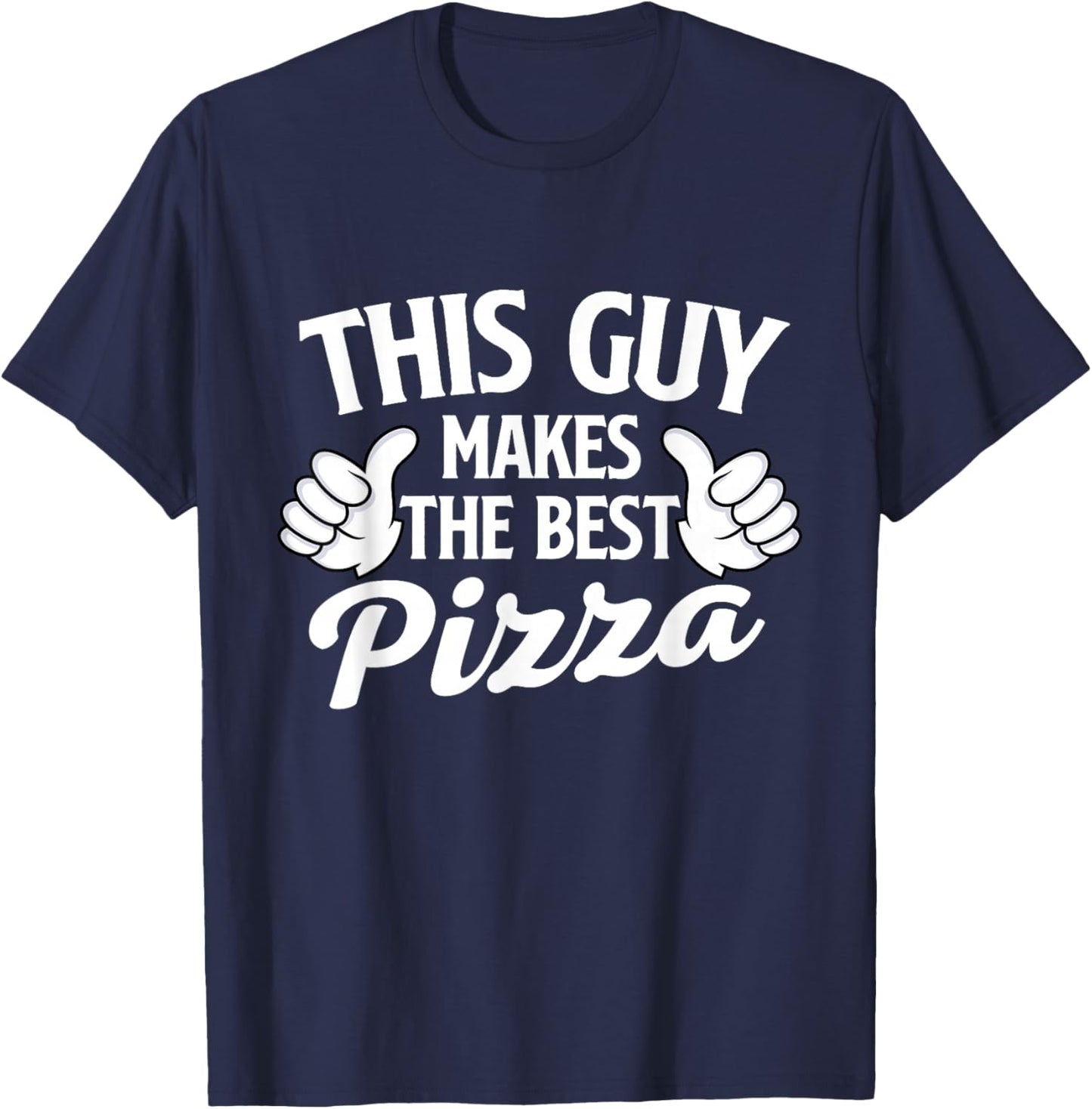 This Guy Makes The Best Pizza - Food Lover Pizza Baker T-Shirt - T-Shirt | Navy