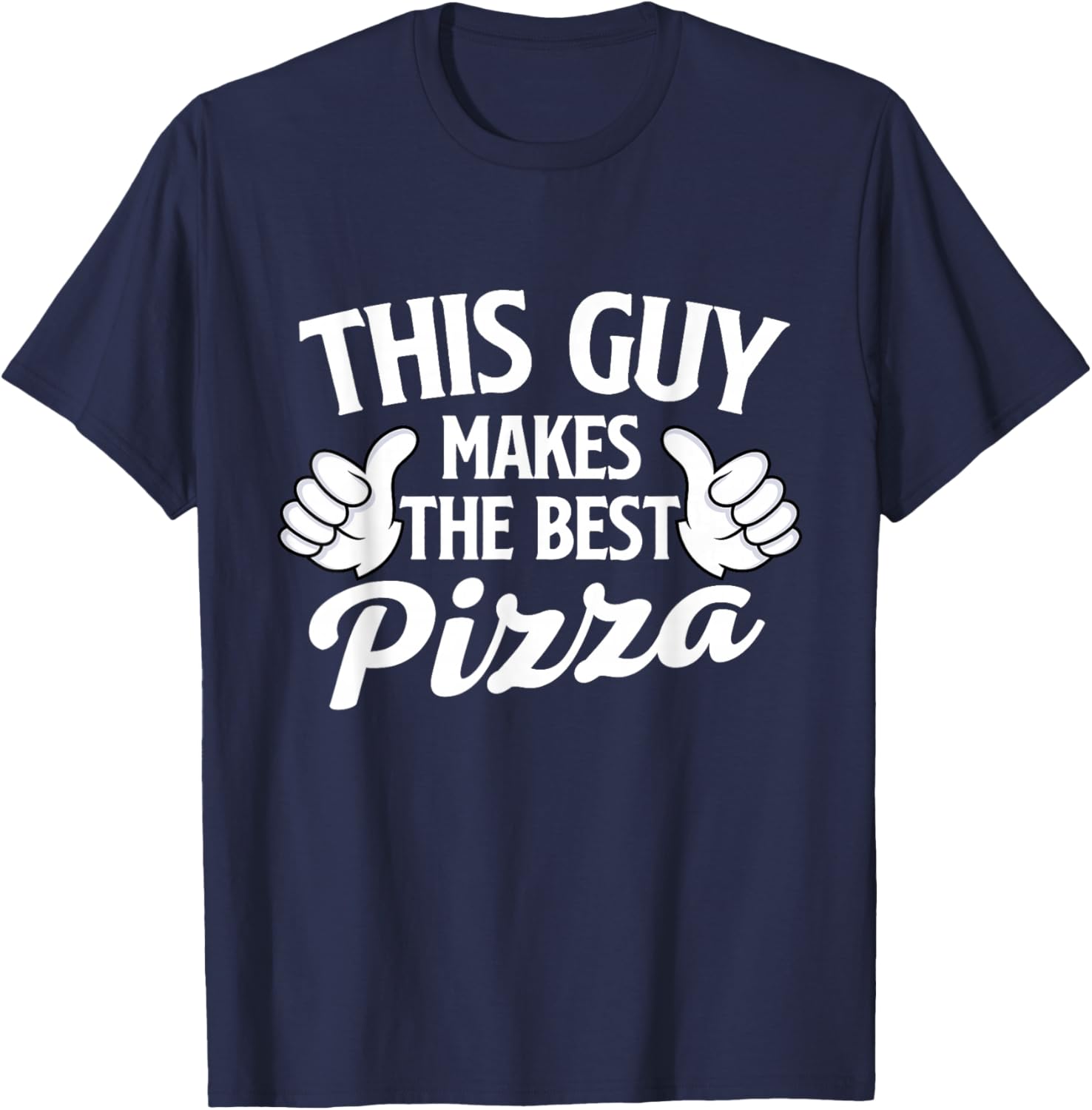 This Guy Makes The Best Pizza - Food Lover Pizza Baker T-Shirt - T-Shirt | Navy