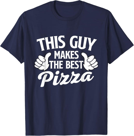This Guy Makes The Best Pizza - Food Lover Pizza Baker T-Shirt - T-Shirt | Navy