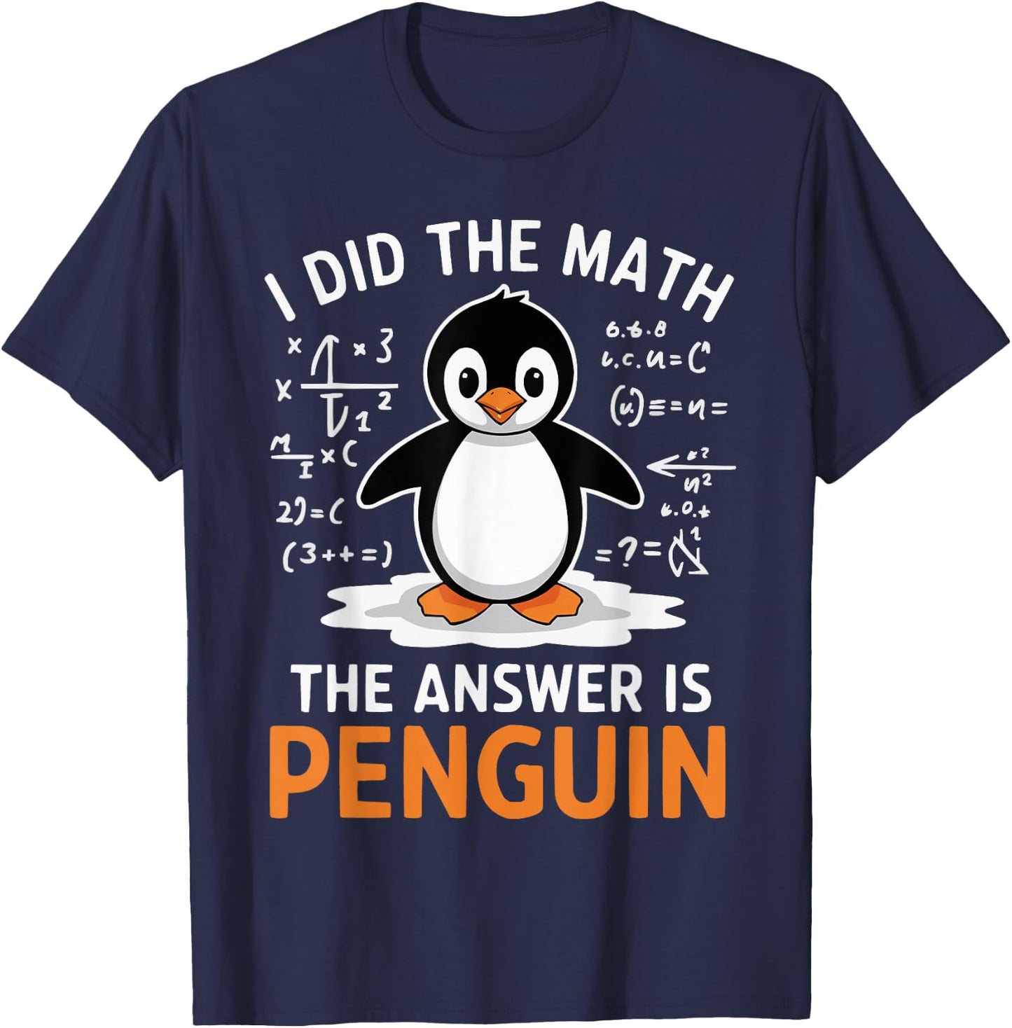 I Did the Math The Answer is Penguin Funny Math Teacher T-Shirt - T-Shirt | Navy