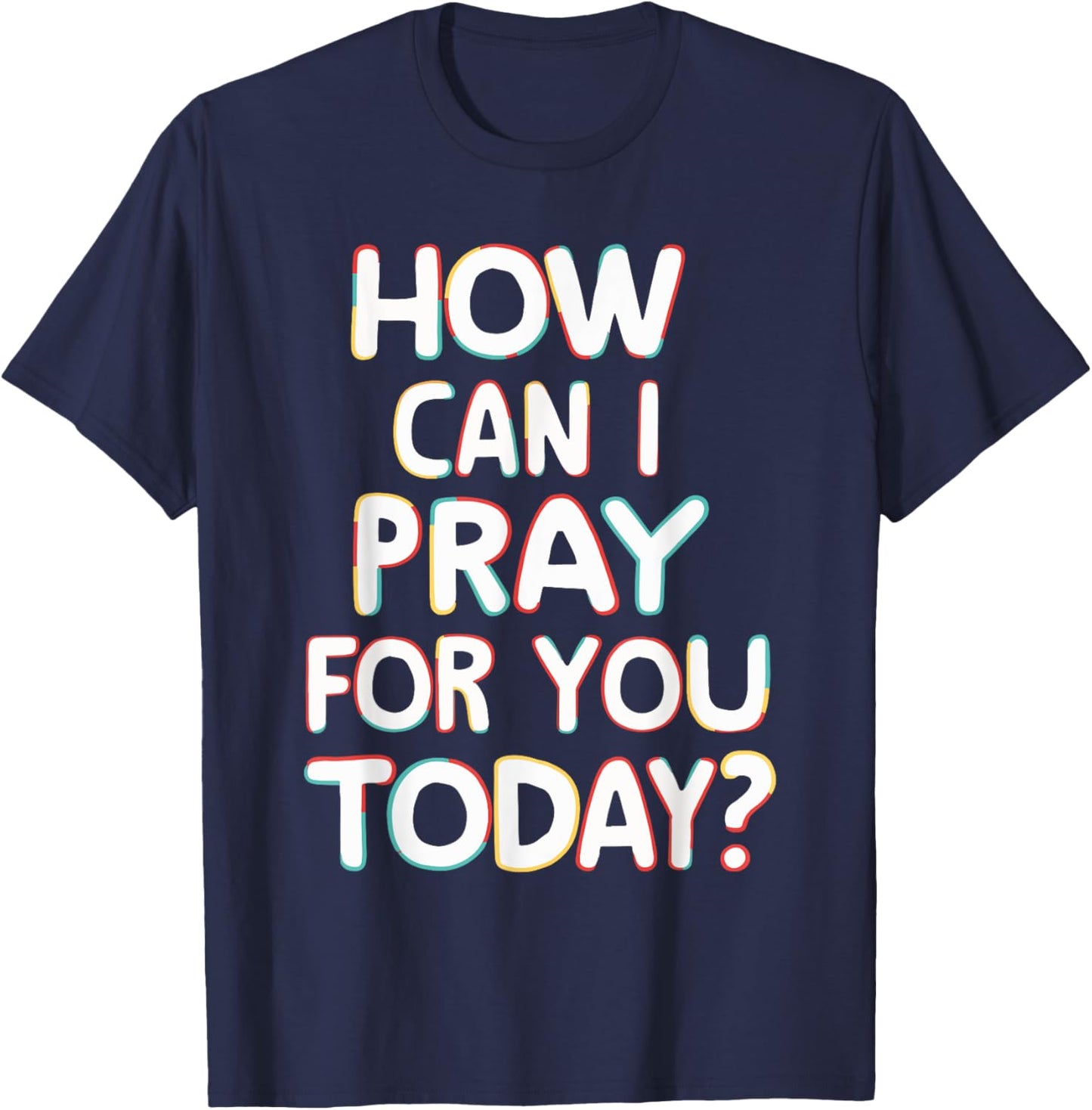 How Can I Pray For You Today? T-Shirt - T-Shirt | Navy