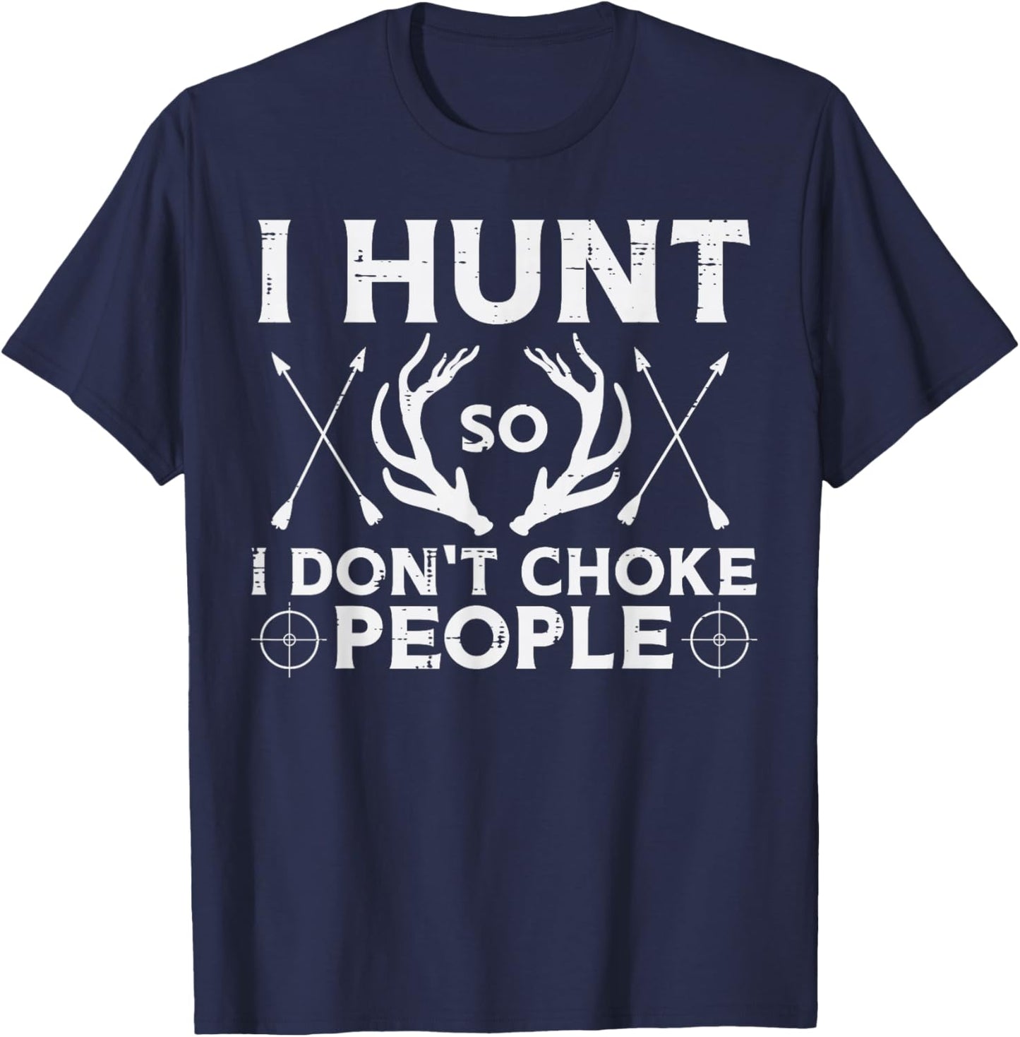 Hunt So I Dont Choke People Funny Deer Elk Hunter Men Women T-Shirt - T-Shirt | Navy