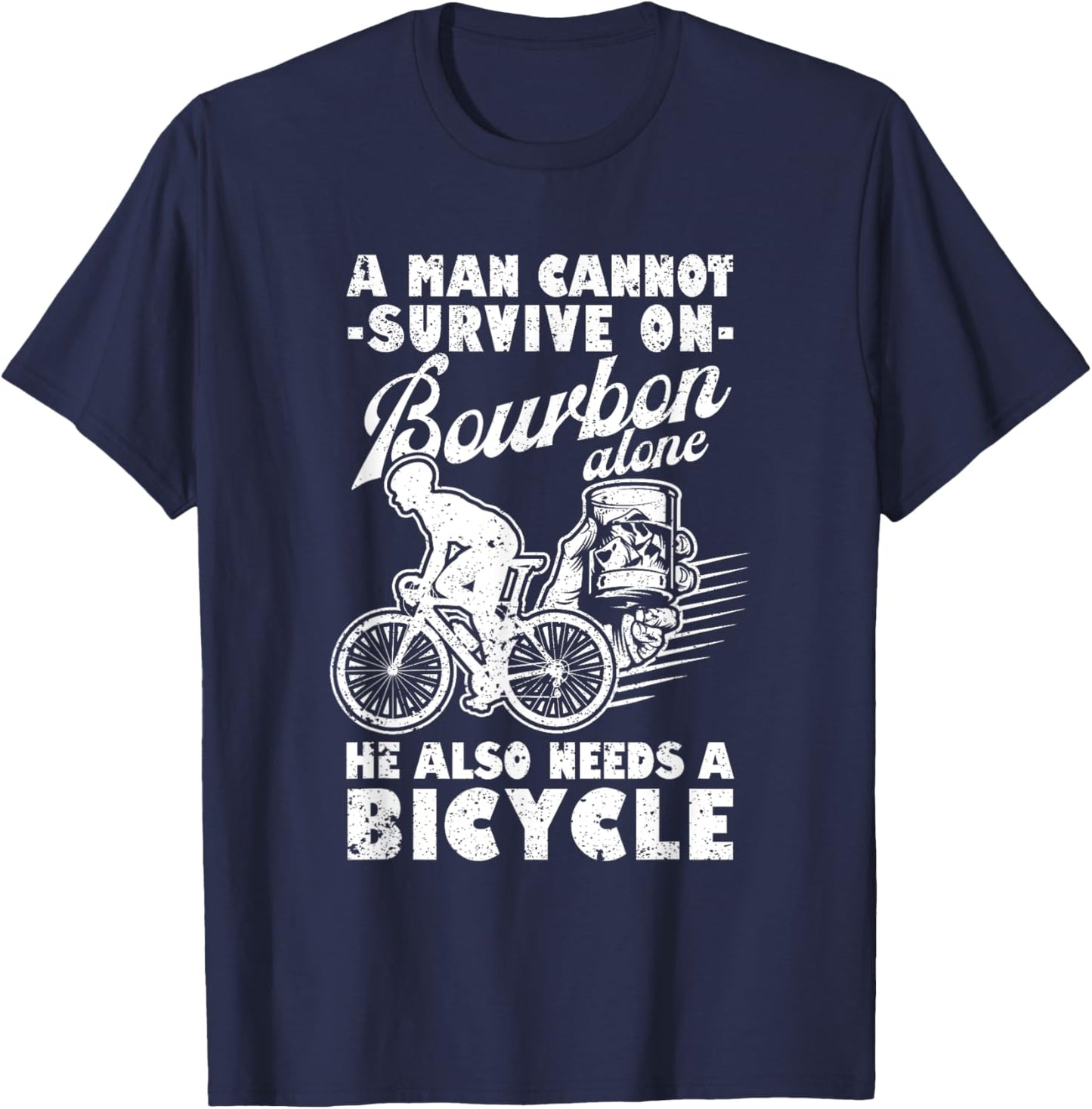 A Man Cannot Survive On Bourbon Alone Bicycle Cycling Biker T-Shirt - T-Shirt | Navy