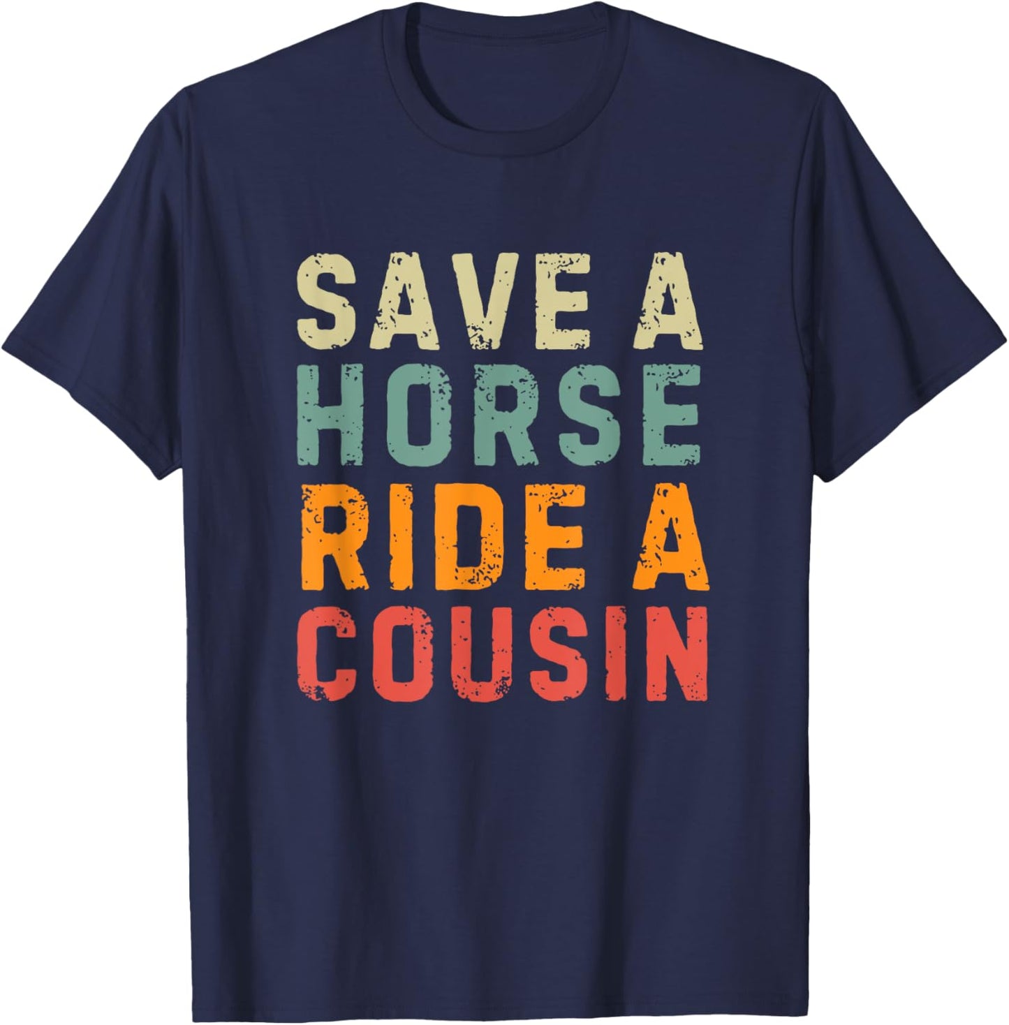Save a Horse Ride A Cousin - Southern Joke Adult Humor T-Shirt - T-Shirt | Navy