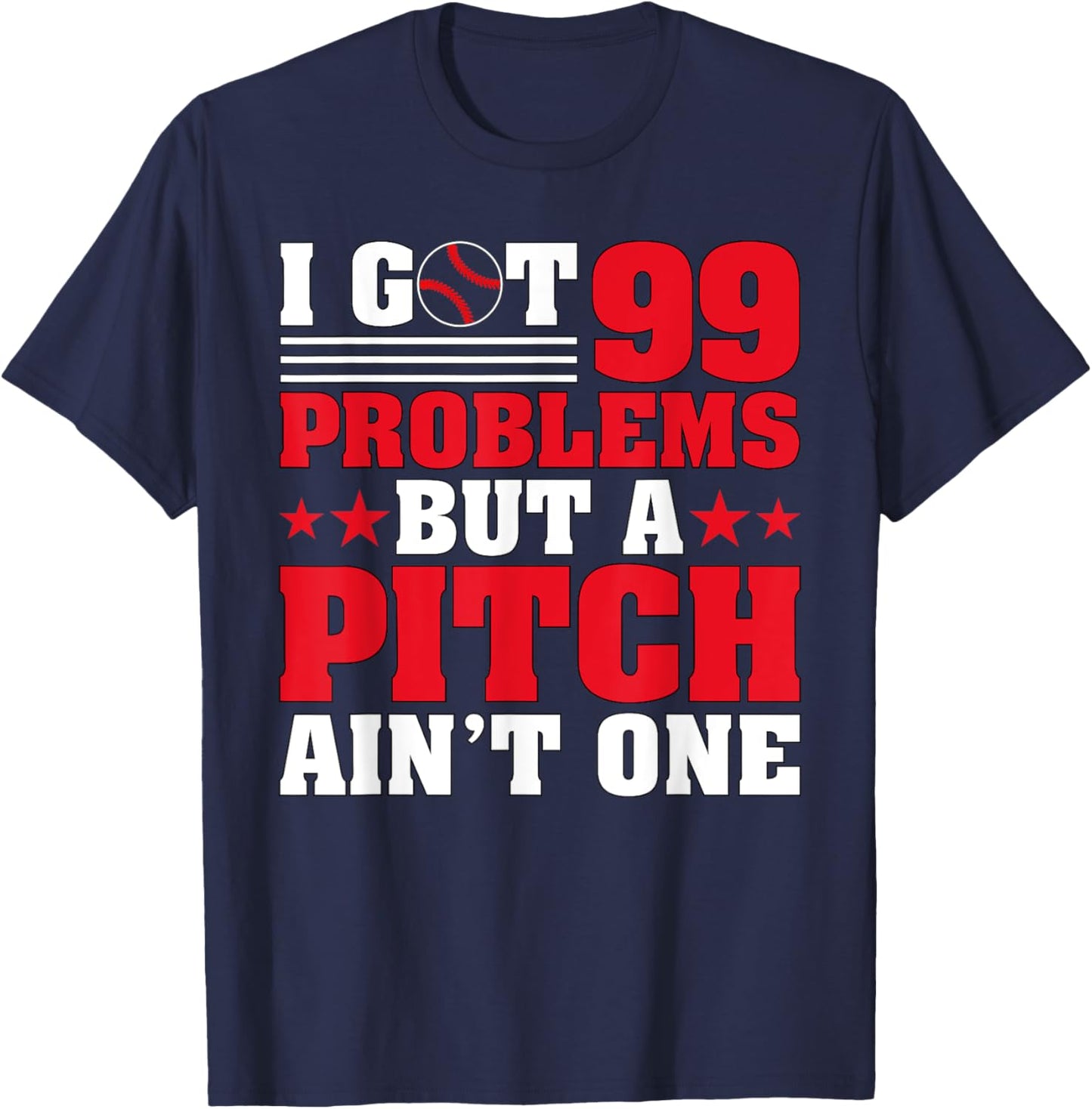I Got 99 Problems But A Pitch Aint One - Baseball Pitcher T-Shirt - T-Shirt | Navy