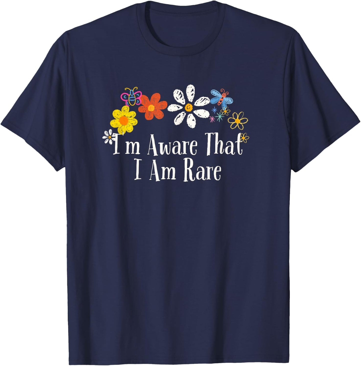 Funny I'm Aware That I Am Rare Saying Flowers T-Shirt - T-Shirt | Navy
