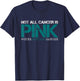 Not All Cancer Is Pink-Cervical Cancer Awareness-Find A Cure T-Shirt - T-Shirt | Navy