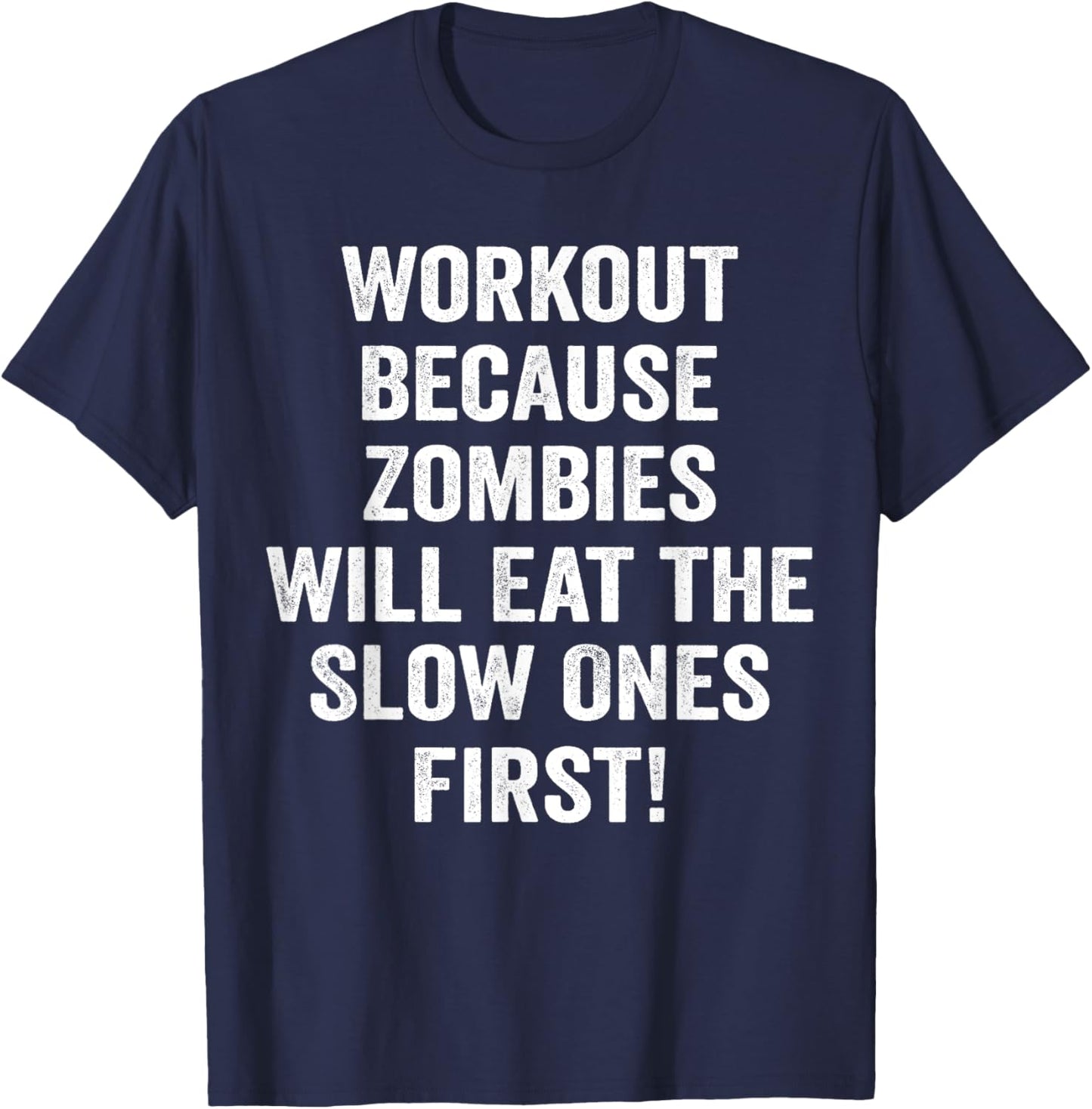 Workout Because Zombies Will Eat Slow Ones First T-Shirt - T-Shirt | Navy