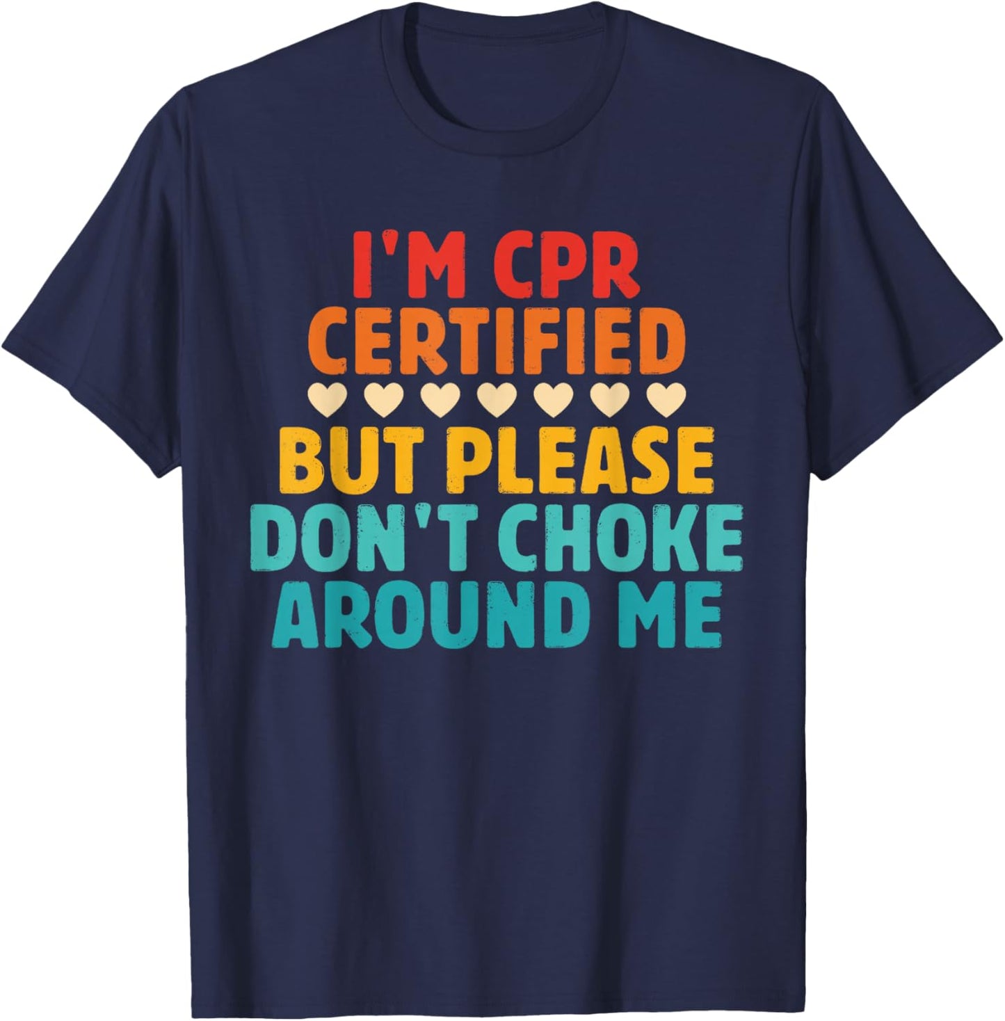 I'm CPR Certified But Please Don't Choke Around Me Quote T-Shirt - T-Shirt | Navy