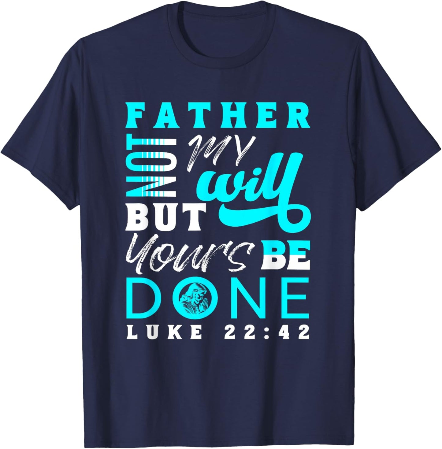 Lord Thy Will Be Done Luke 22:42 T-Shirt - T-Shirt | Navy