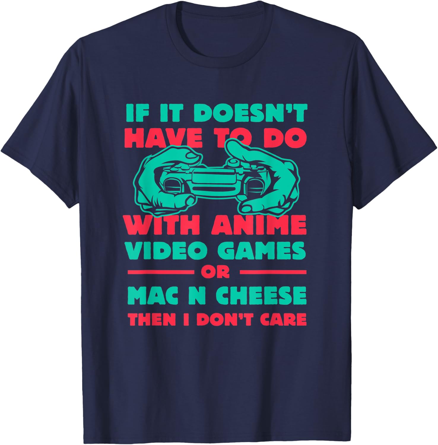 If It's Not Anime or Mac n Cheese Funny Gamer Humor Gaming T-Shirt - T-Shirt | Navy
