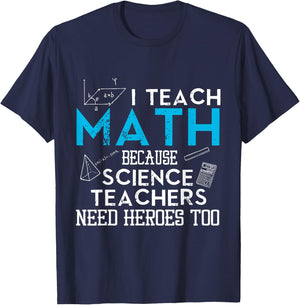 I Teach Math Because Science Teachers Need Heroes Too Men Women T-Shirt - T-Shirt | Navy