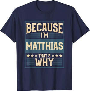 Men Because I'm Matthias That's Why Man Name T-Shirt - T-Shirt | Navy
