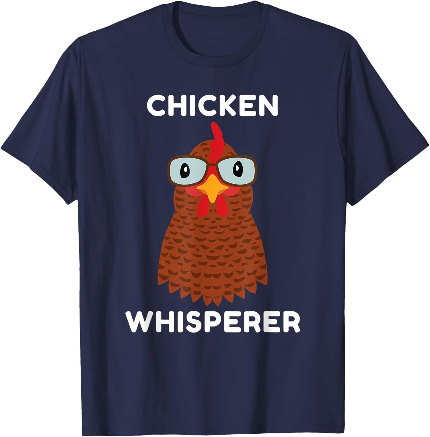 Chicken Whisperer, for Chicken Owners, Farmers, Funny, Silly T-Shirt - T-Shirt | Navy