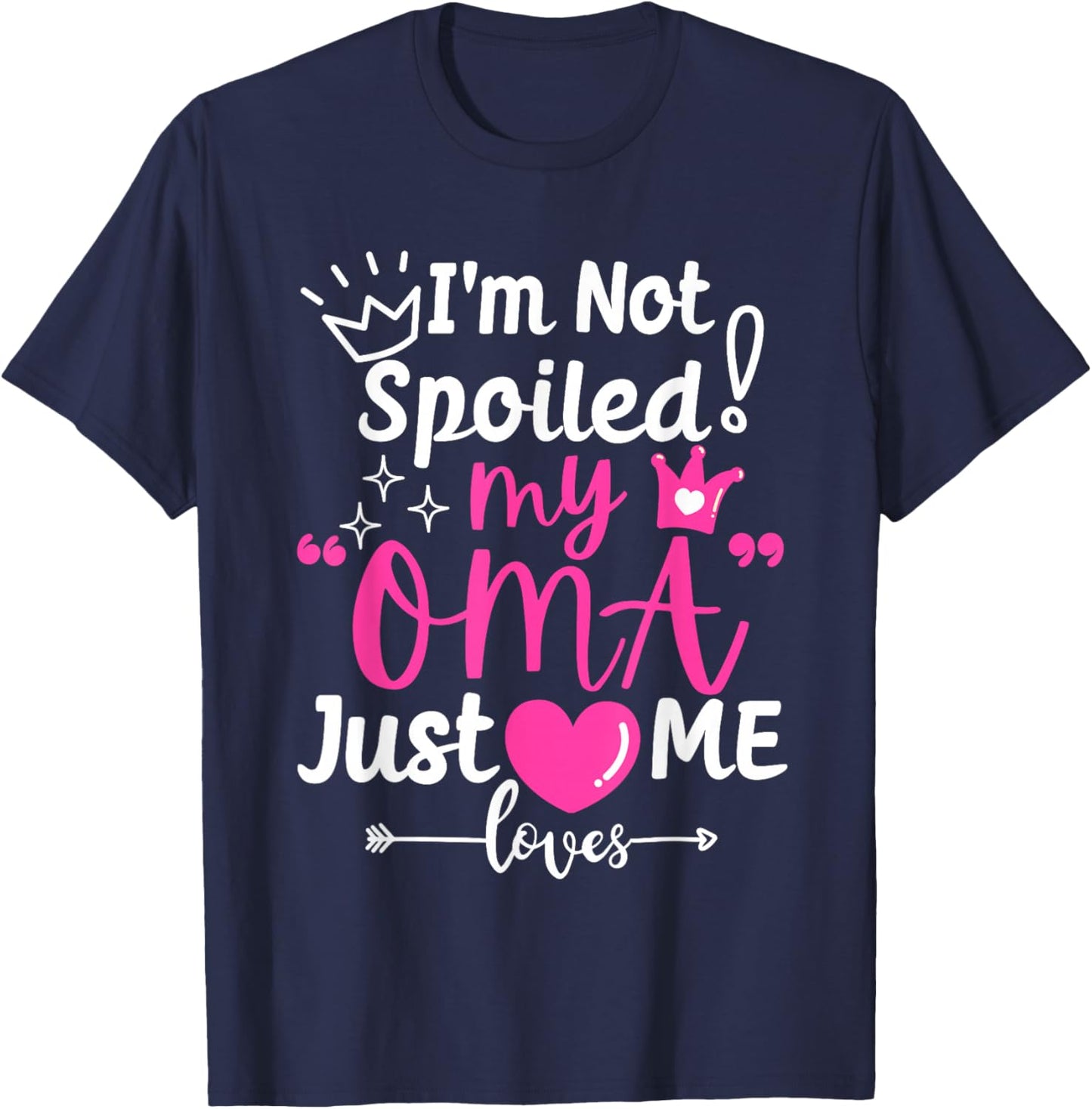 I'm Not Spoiled My Oma Just Loves Me for Team Girls Matching T-Shirt - T-Shirt | Navy
