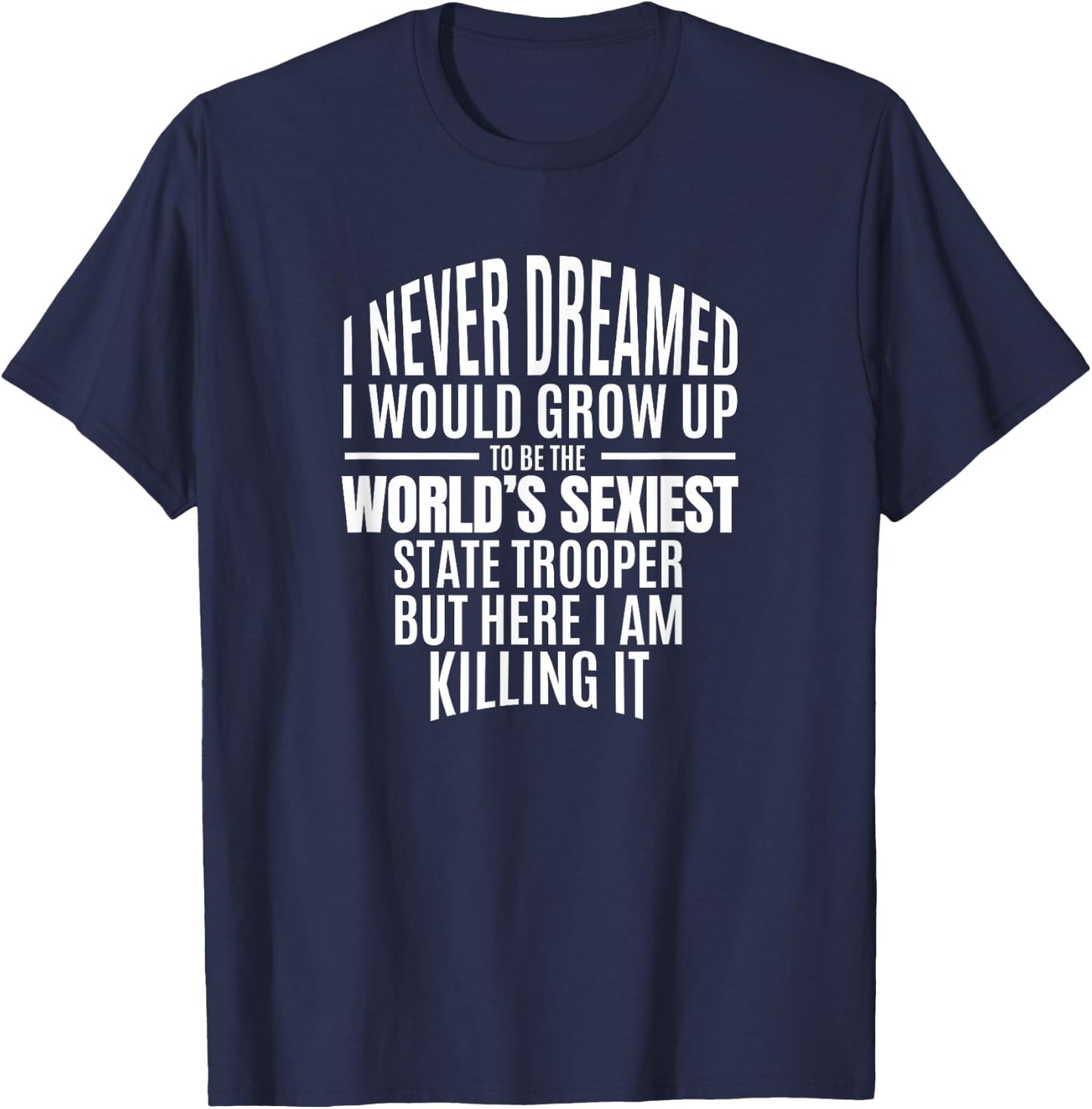 Police Officer Gift World's Sexiest State Trooper Gift T-Shirt - T-Shirt | Navy