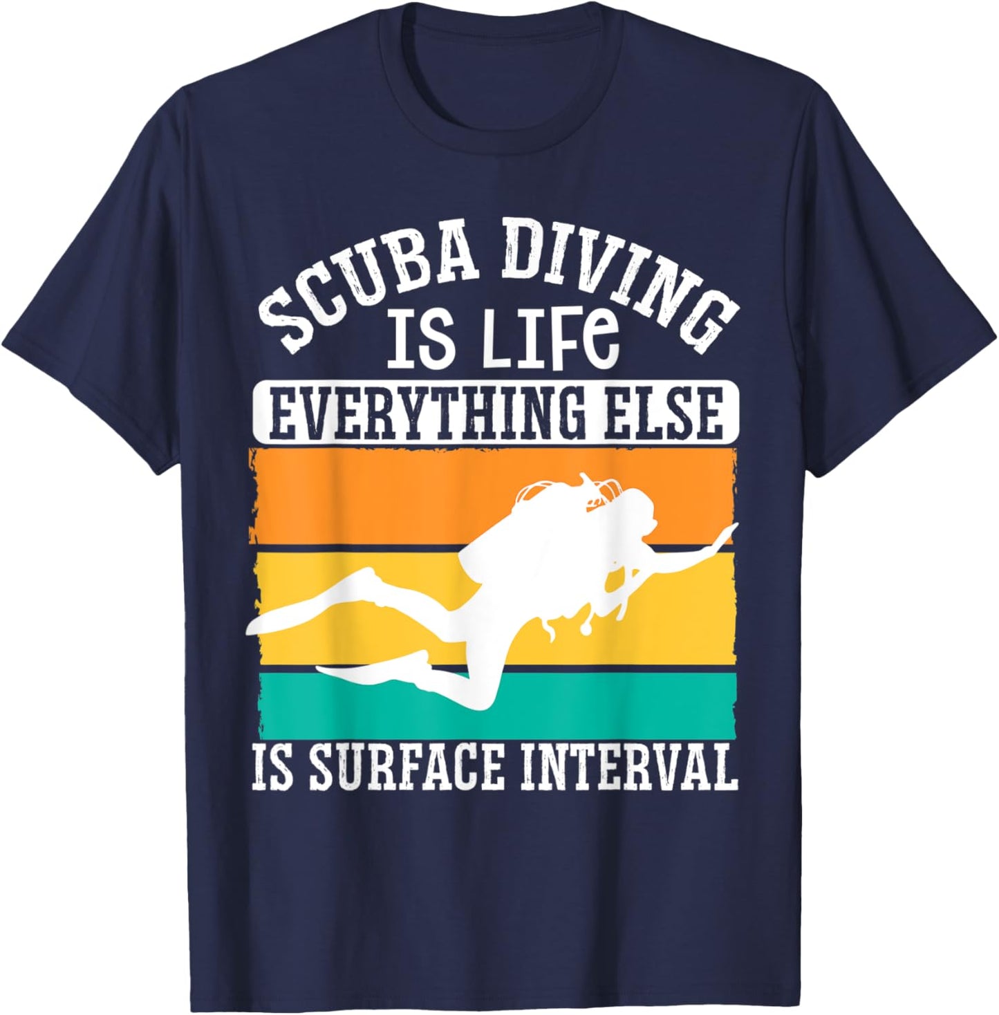 Scuba Diving Is Life Everything Else Is Surface Interval T-Shirt - T-Shirt | Navy