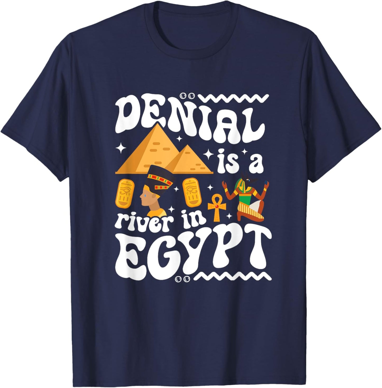 Denial Is A River In Egypt | Trendy | Funny | Gen-Z | Gift T-Shirt - T-Shirt | Navy