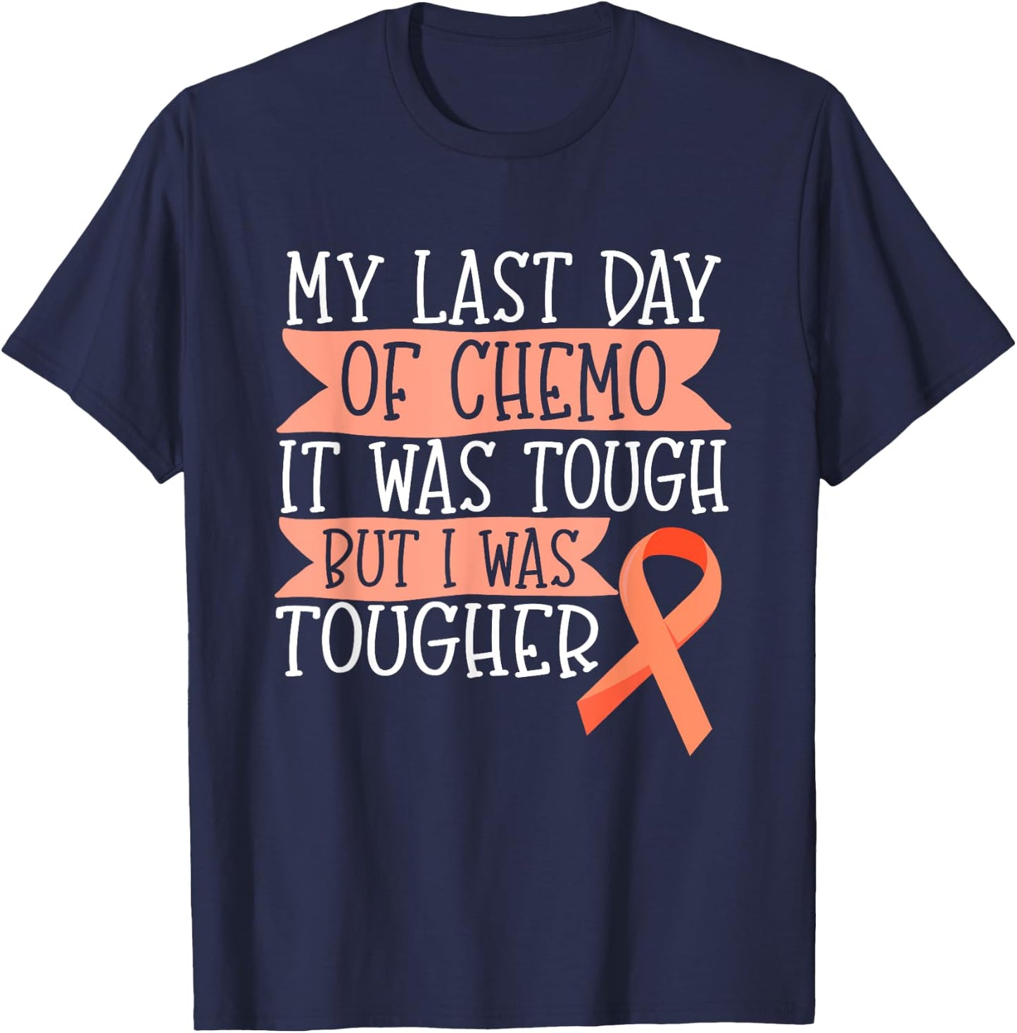 Orange Ribbon Leukemia Kidney Cancer Last day of Chemo Gift T-Shirt - T-Shirt | Navy