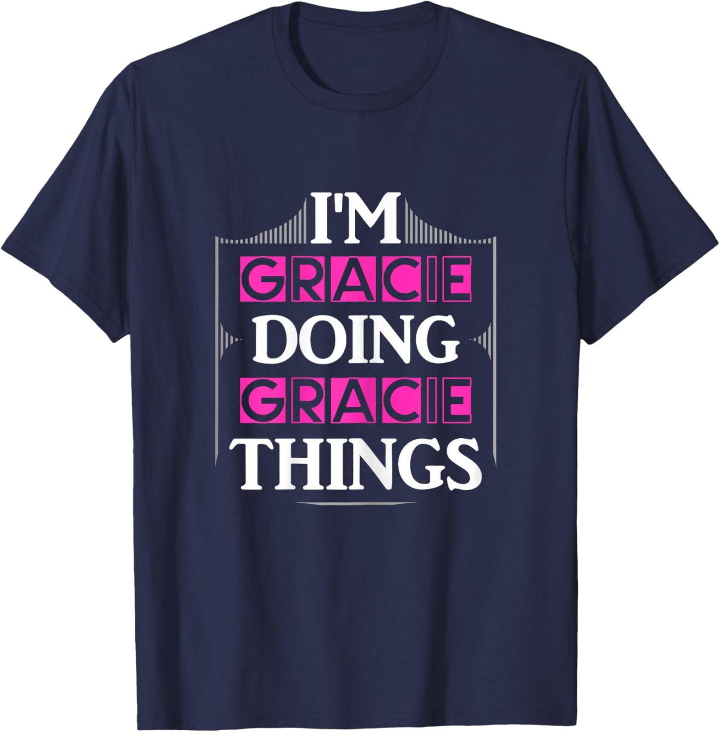 I'm Gracie Doing Gracie Things Funny First Name Gift T-Shirt - T-Shirt | Navy