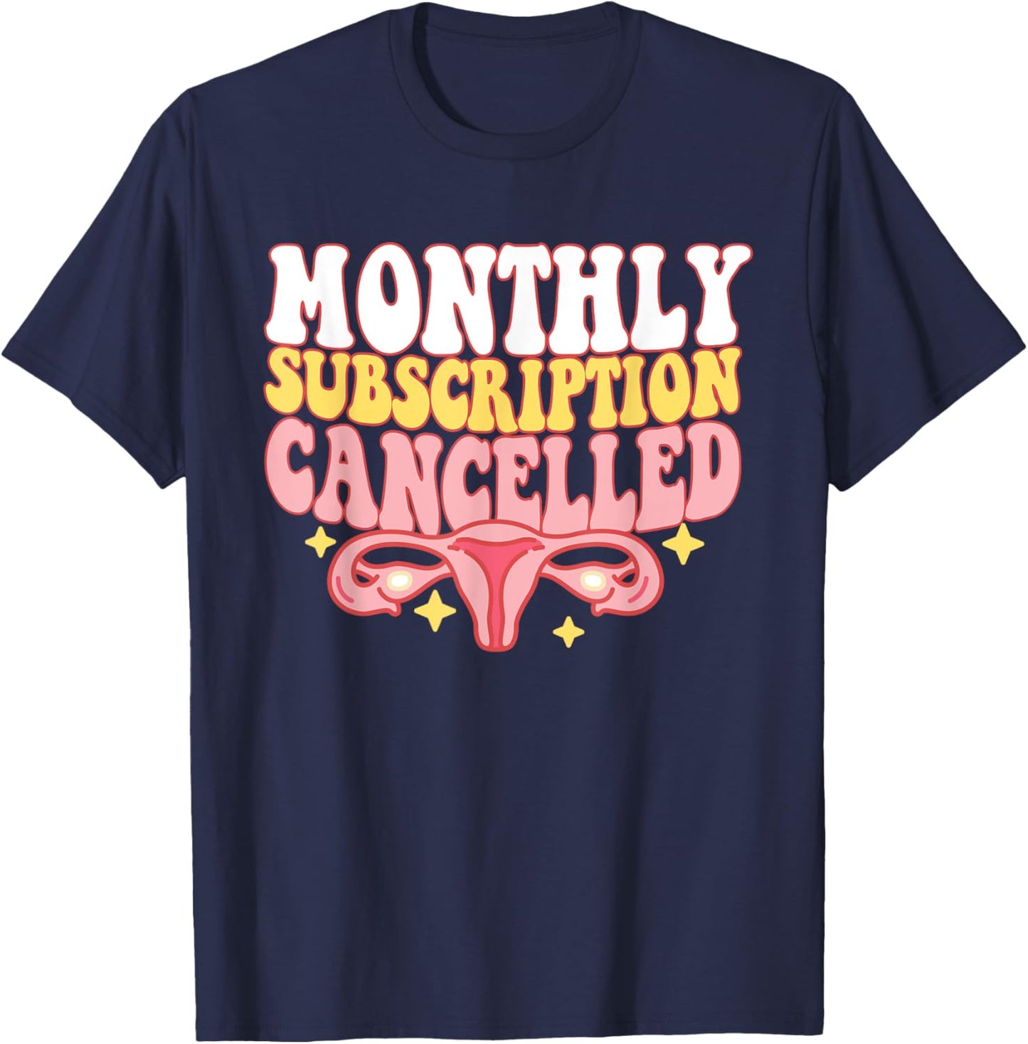 Monthly Subscription Cancelled Hysterectomy Uterus Removal T-Shirt - T-Shirt | Navy