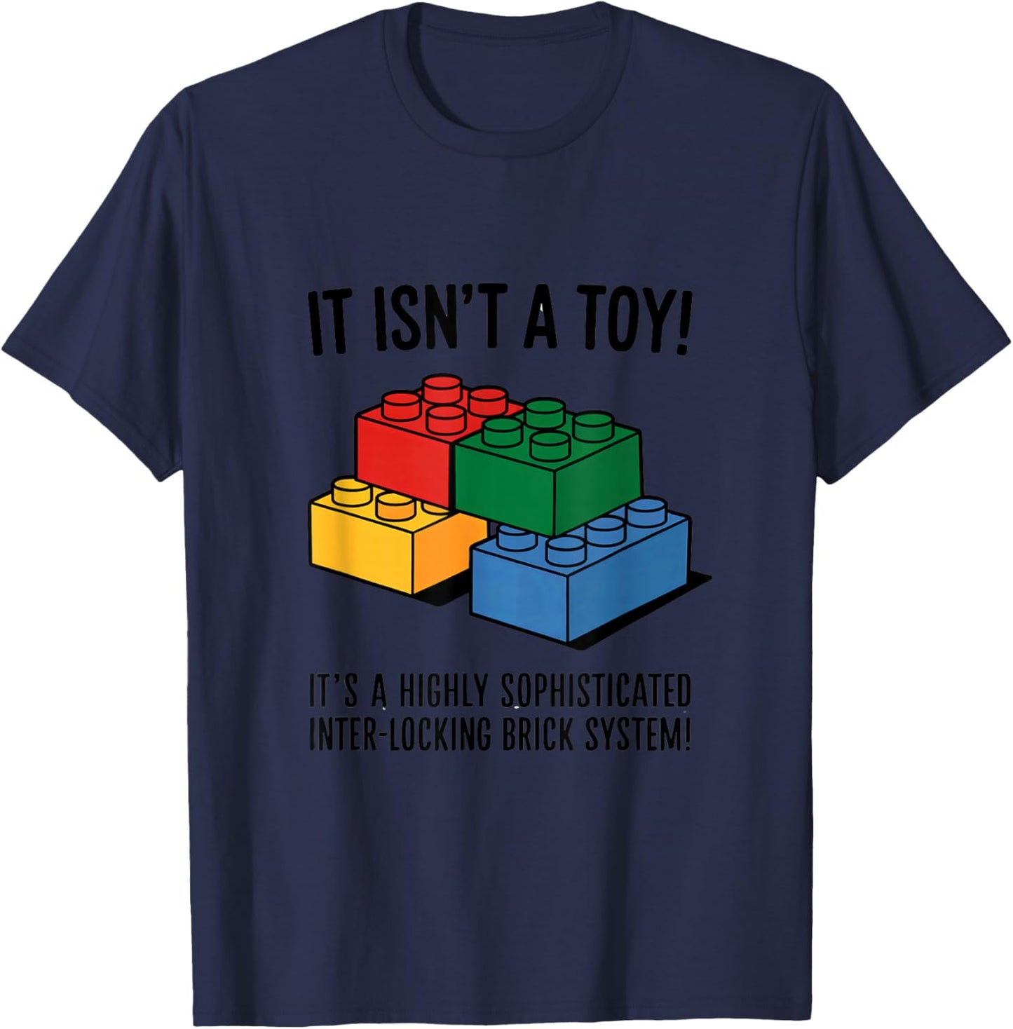 Building Bricks It Isn't A Toy It's A Highly Sophisticated T-Shirt - T-Shirt | Navy