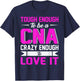 Tough Enough To Be A CNA Crazy Enough To Love It T-Shirt - T-Shirt | Navy