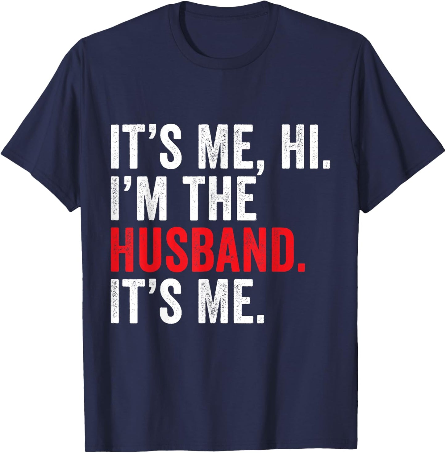 Fathers Day It's Me Hi I'm The Husband It's Me Funny Husband T-Shirt - T-Shirt | Navy