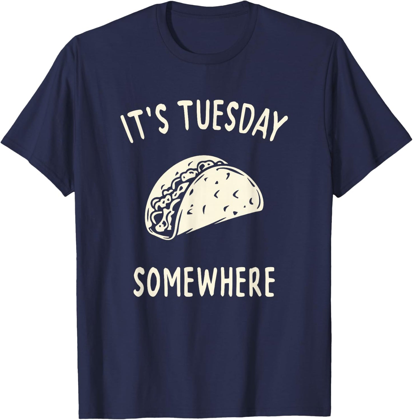 Funny Taco Its Tuesday Somewhere T-Shirt - T-Shirt | Navy