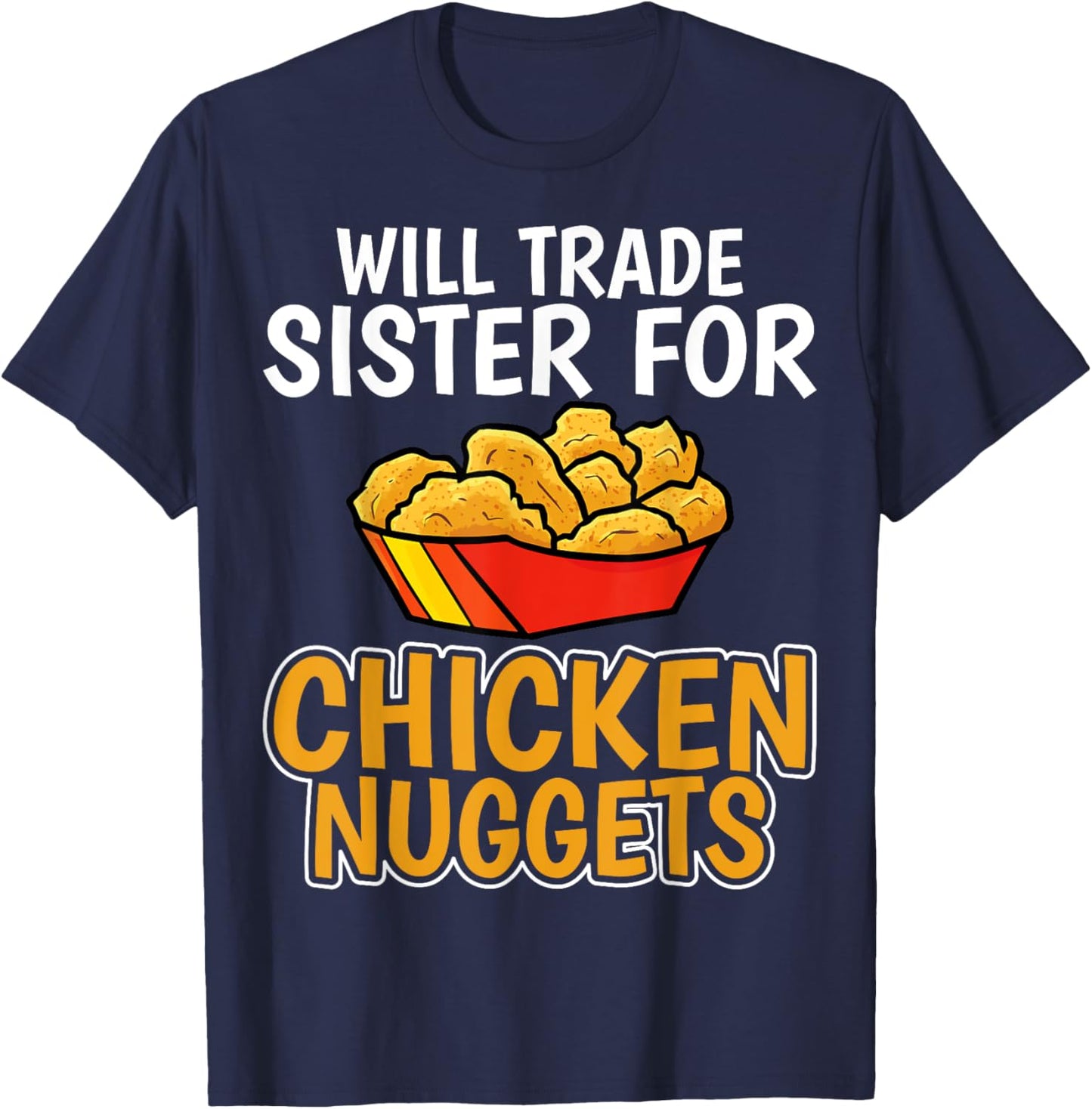 Chicken Nugget Lover - Will Trade Sister for Chicken Nuggets T-Shirt - T-Shirt | Navy