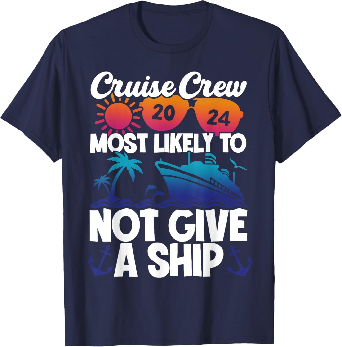 Cruise Crew 2024 Most Likely To Not Give A Ship T-Shirt - T-Shirt | Navy