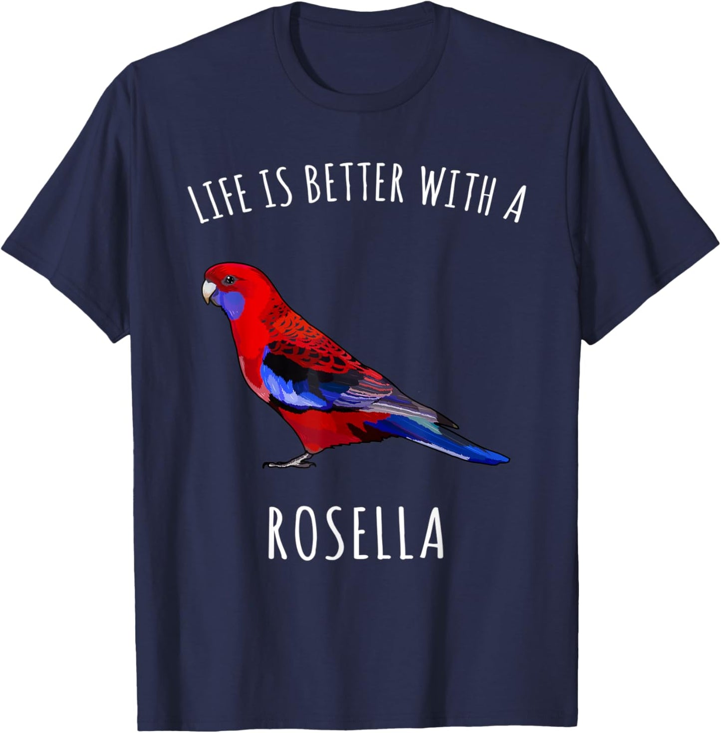 Life Is Better With A Rosella Bird Lover T-Shirt - T-Shirt | Navy